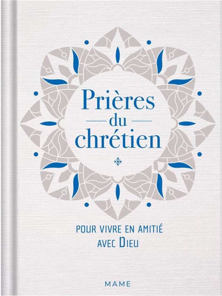 PRIERES DU CHRETIEN  POUR VIVRE EN AMITIE AVEC DIEU - HINTERLANG/POTEZ - MAME