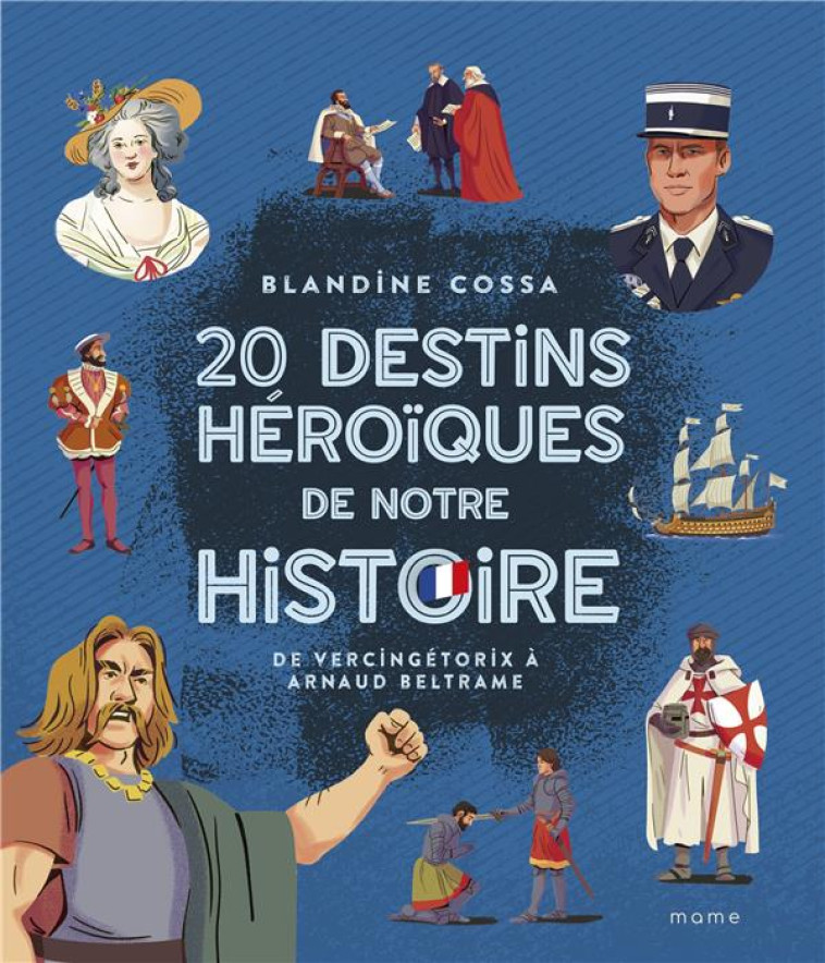 20 DESTINS HEROIQUES DE NOTRE HISTOIRE : DE VERCINGETORIX A BELTRAME - COSSA/CLERMONT - MAME