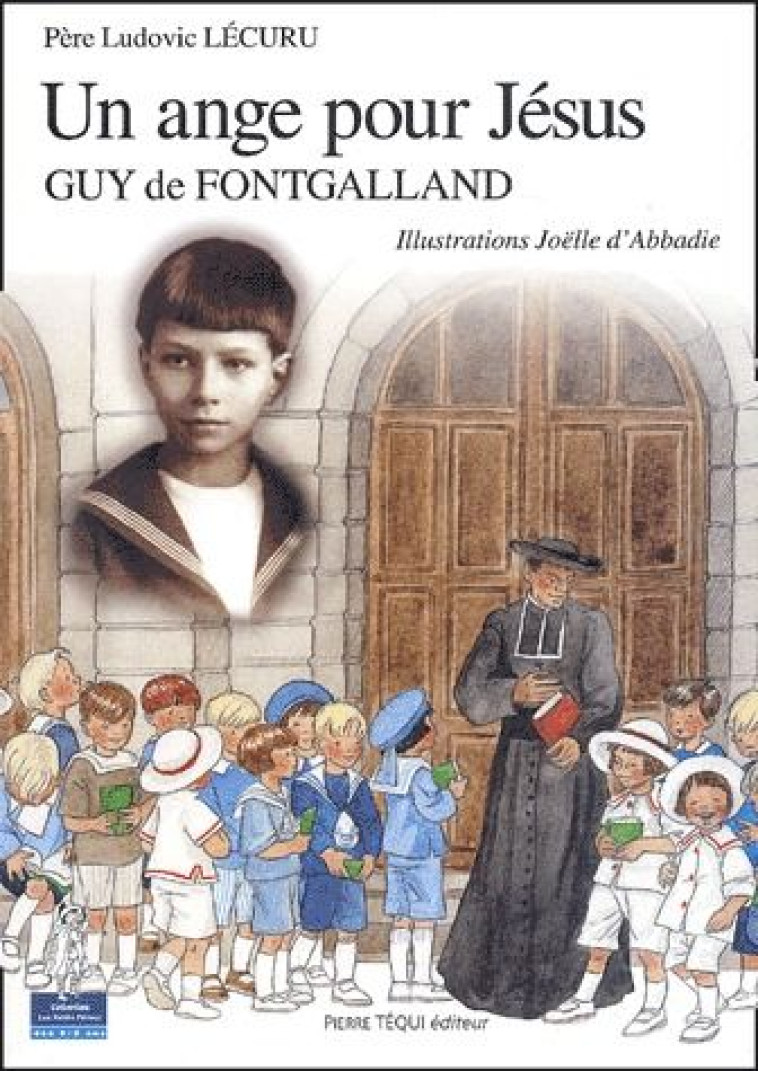 UN ANGE POUR JESUS, GUY DE FONTGALLAND - PETITS PATRES - LECURU/D' ABBADIE - TEQUI