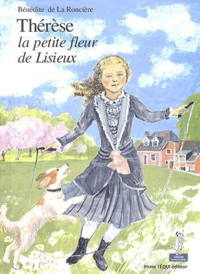 THERESE, LA PETITE FLEUR DE LISIEUX - PETITS PATRES - LA RONCIERE BENEDITE - TEQUI