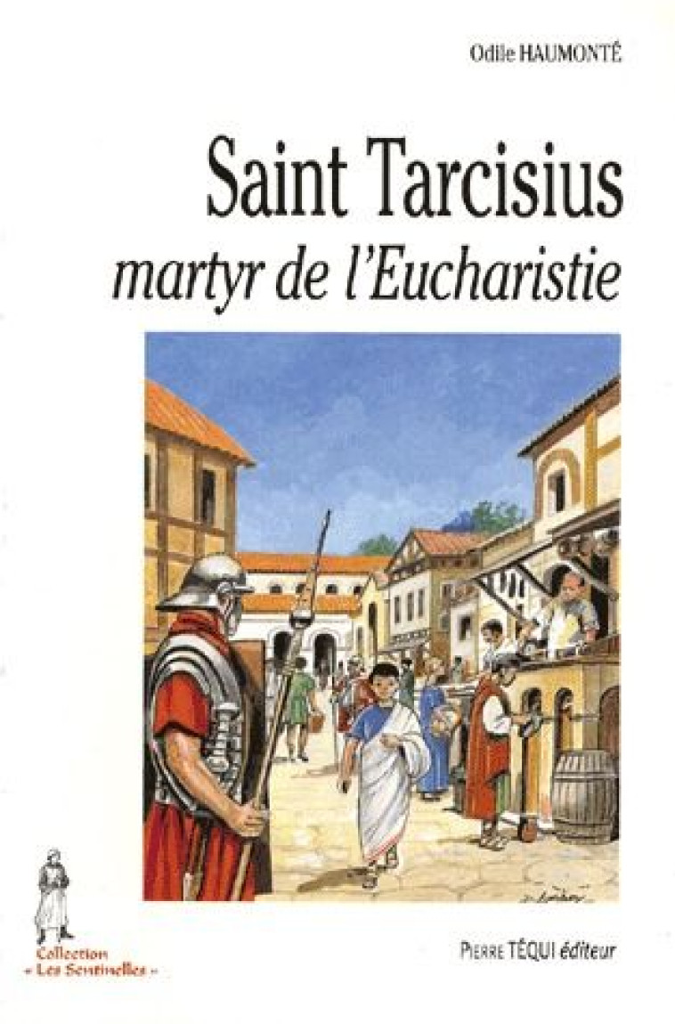 SAINT TARCISIUS, MARTYR DE L EUCHARISTIE - LES SENTINELLES - HAUMONTE/LORDEY - TEQUI