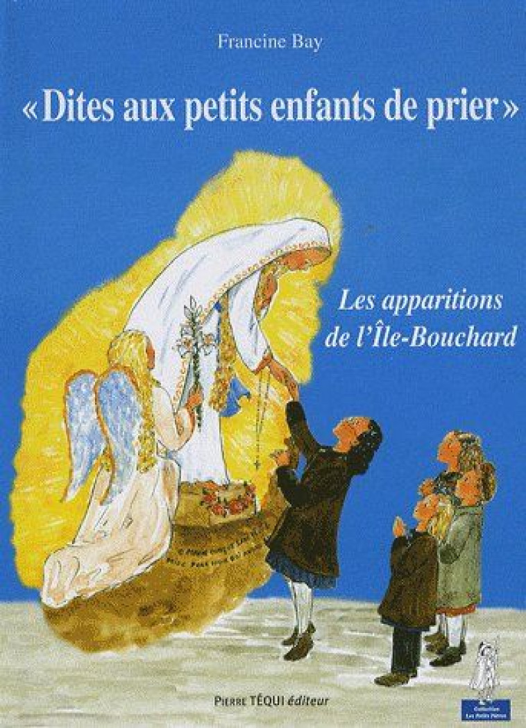 DITES AUX PETITS ENFANTS ENFANTS DE PRIER - FRANCINE BAY - TEQUI