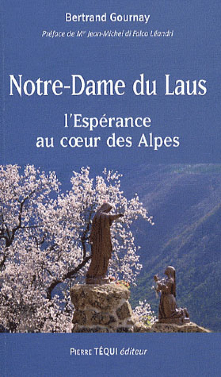 NOTRE-DAME DU LAUS, L'ESPERANCE AU COEUR DES ALPES - BERTRAND GOURNAY - TEQUI