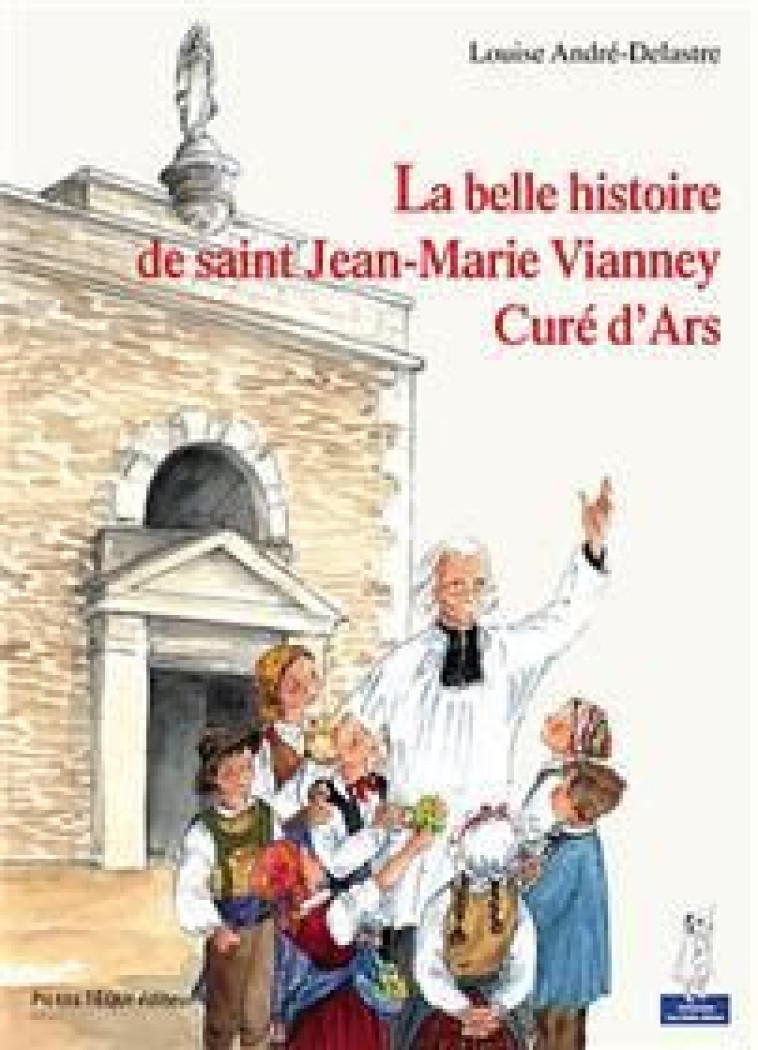 LA BELLE HISTOIRE DE SAINT JEAN-MARIE VIANNEY, CURE D'ARS - LOUISE ANDRE-DELASTRE - TEQUI