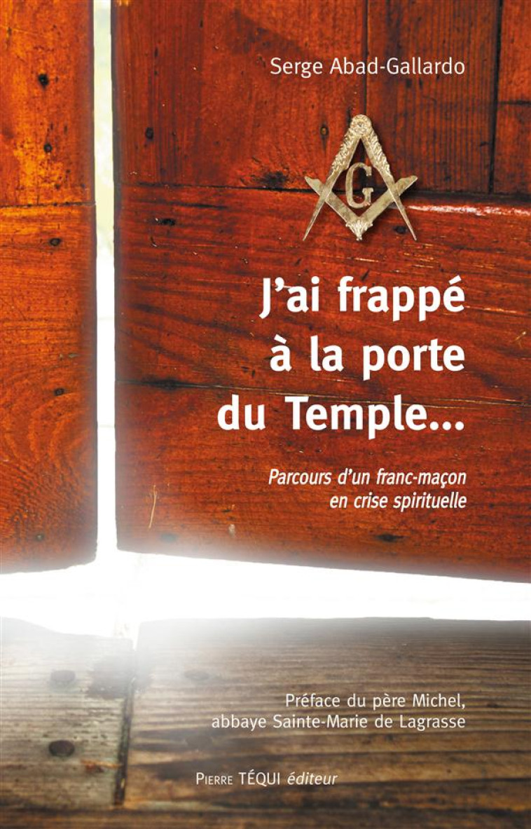 J'AI FRAPPE A LA PORTE DU TEMPLE - SERGE ABAD-GALLARDO - Téqui