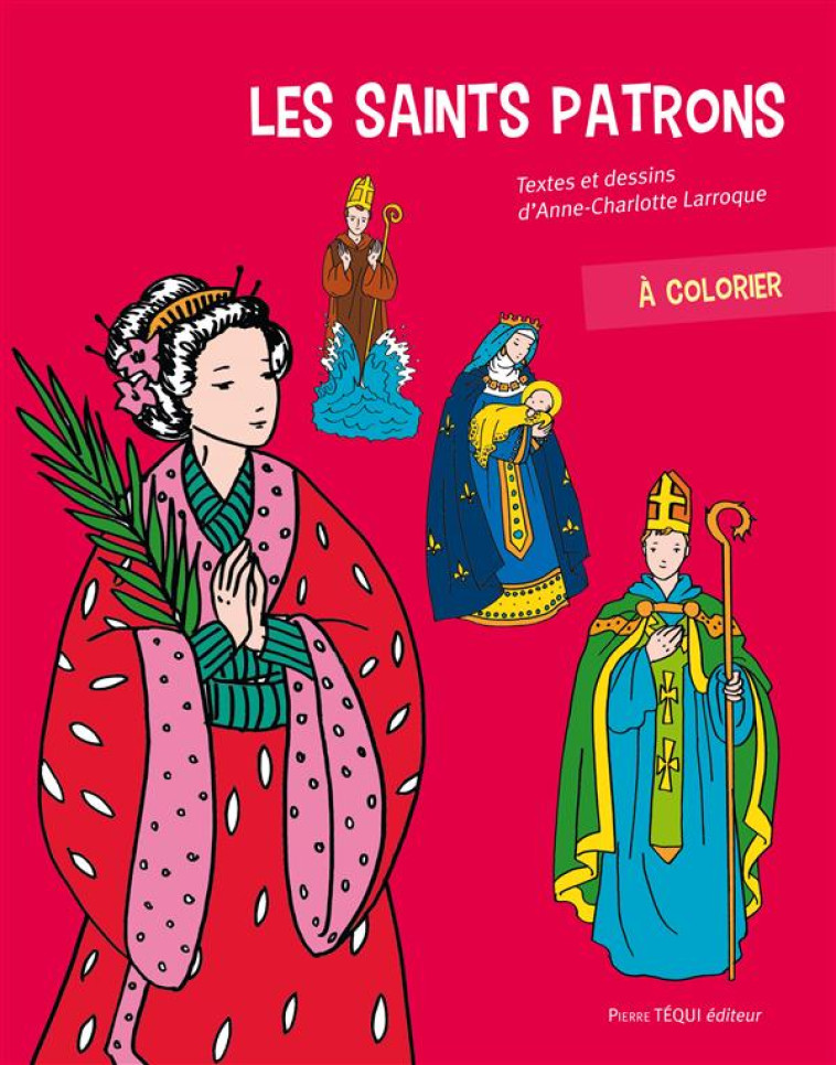 LES SAINTS PATRONS A COLORIER - A-C. LARROQUE - Téqui