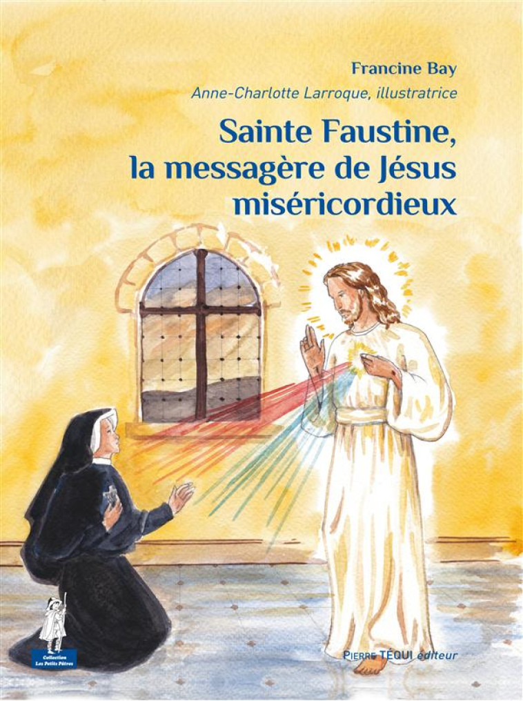 SAINTE FAUSTINE, LA MESSAGERE DE JESUS MISERICORDIEUX - BAY/LARROQUE - Téqui