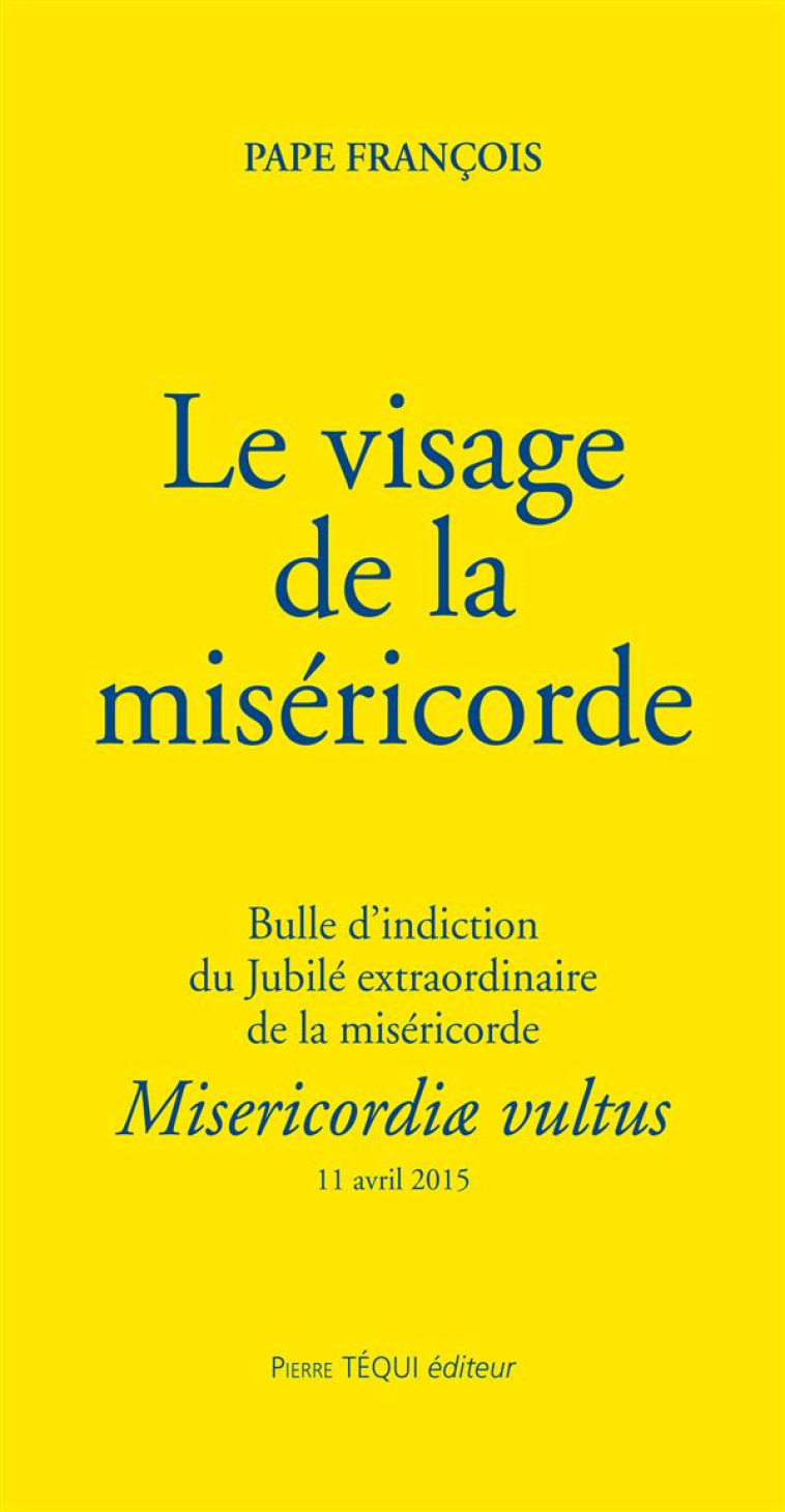 LE VISAGE DE LA MISERICORDE - MISERICORDAE VULTUS - PAPE FRANCOIS - Téqui