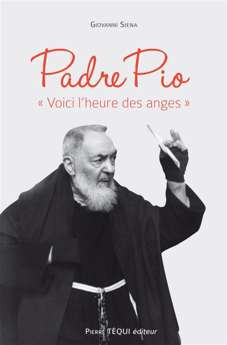 PADRE PIO VOICI L'HEURE DES ANGES - GIOVANNI SIENA - Téqui