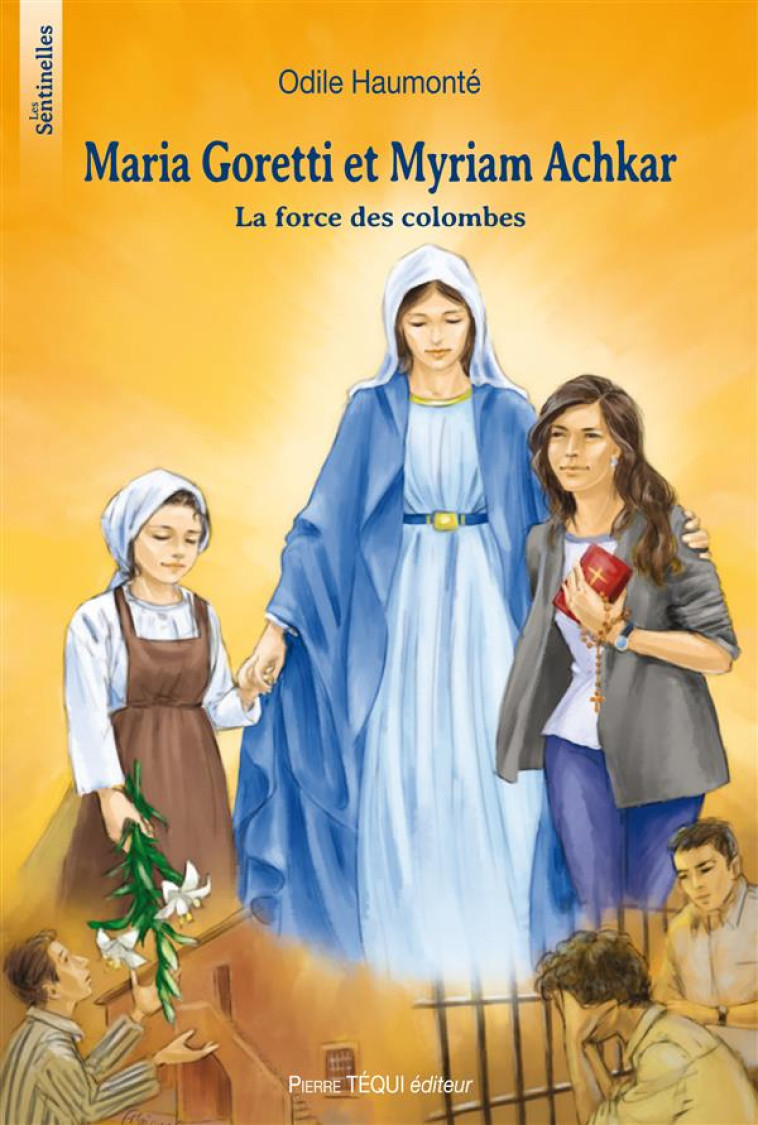 MARIA GORETTI ET MYRIAM ACHKAR  - LA FORCE DES COLOMBES - ODILE HAUMONTE - Téqui