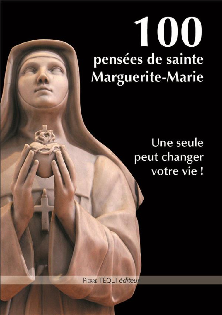 100 PENSEES DE SAINTE MARGUERITE-MARIE - MARGUERITE-MARIE  ALACOQUE - Téqui