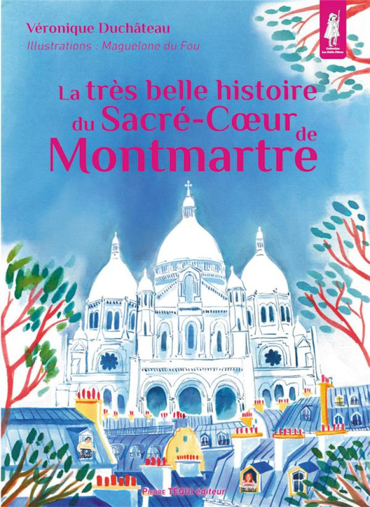 LA TRES BELLE HISTOIRE DU SACRE-COEUR DE MONTMARTRE - DUCHATEAU/DU FOU - TEQUI