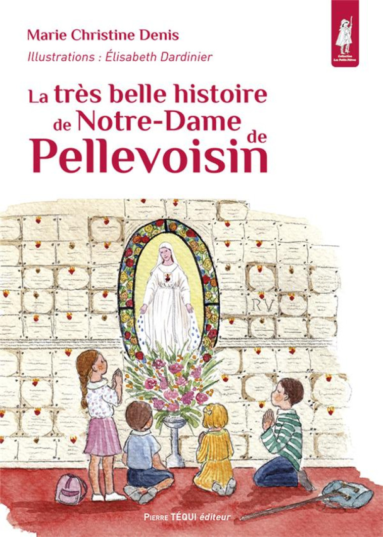 LA TRES BELLE HISTOIRE DE NOTRE-DAME DE PELLEVOISIN - EDITION ILLUSTREE - DENIS/DARDINIER - TEQUI