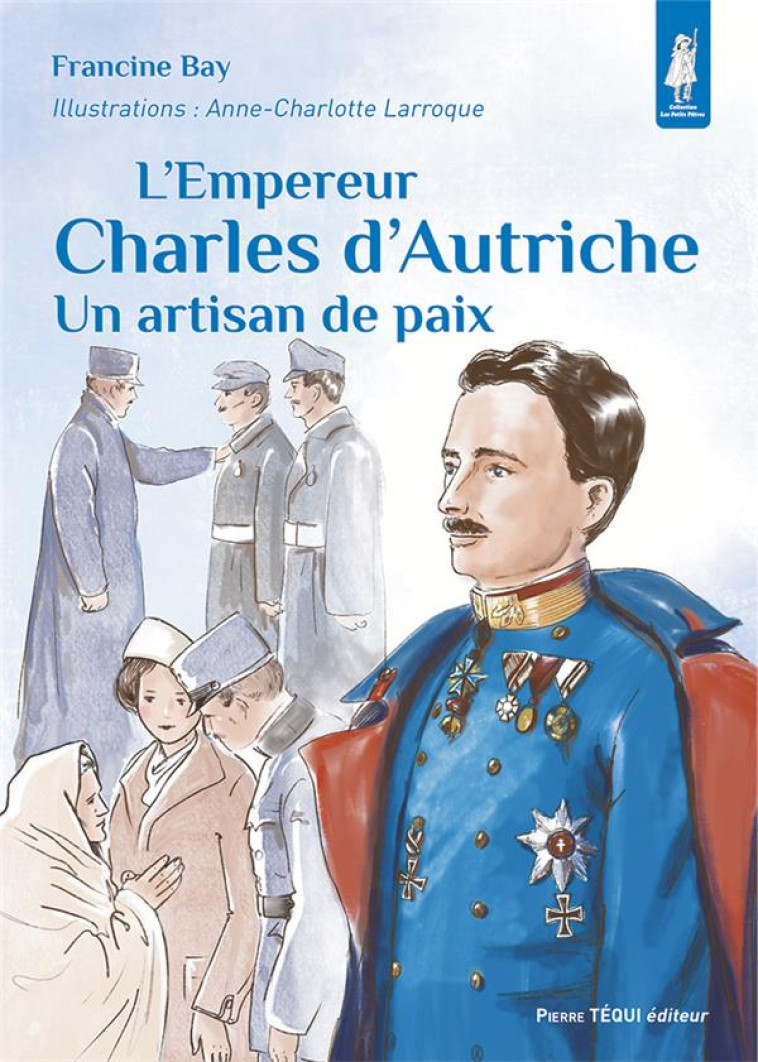 L EMPEREUR CHARLES D AUTRICHE - UN ARTISAN DE PAIX - EDITION ILLUSTREE - BAY/LARROQUE - TEQUI