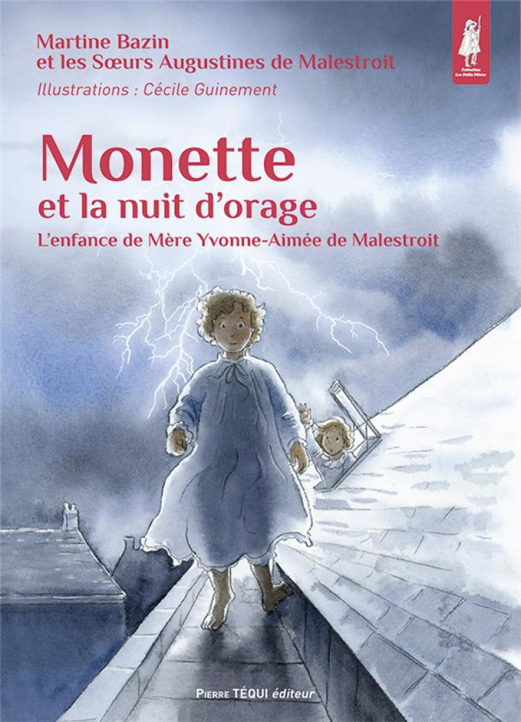 MONETTE ET LA NUIT D'ORAGE - L'ENFANCE DE MERE YVONNE-AIMEE DE MALESTROIT - EDITION ILLUSTREE - BAZIN/GUINEMENT - TEQUI