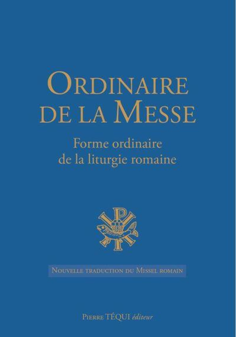 ORDINAIRE DE LA MESSE - FORME ORDINAIRE DE LA LITURGIE ROMAINE - COLLECTIF - TEQUI