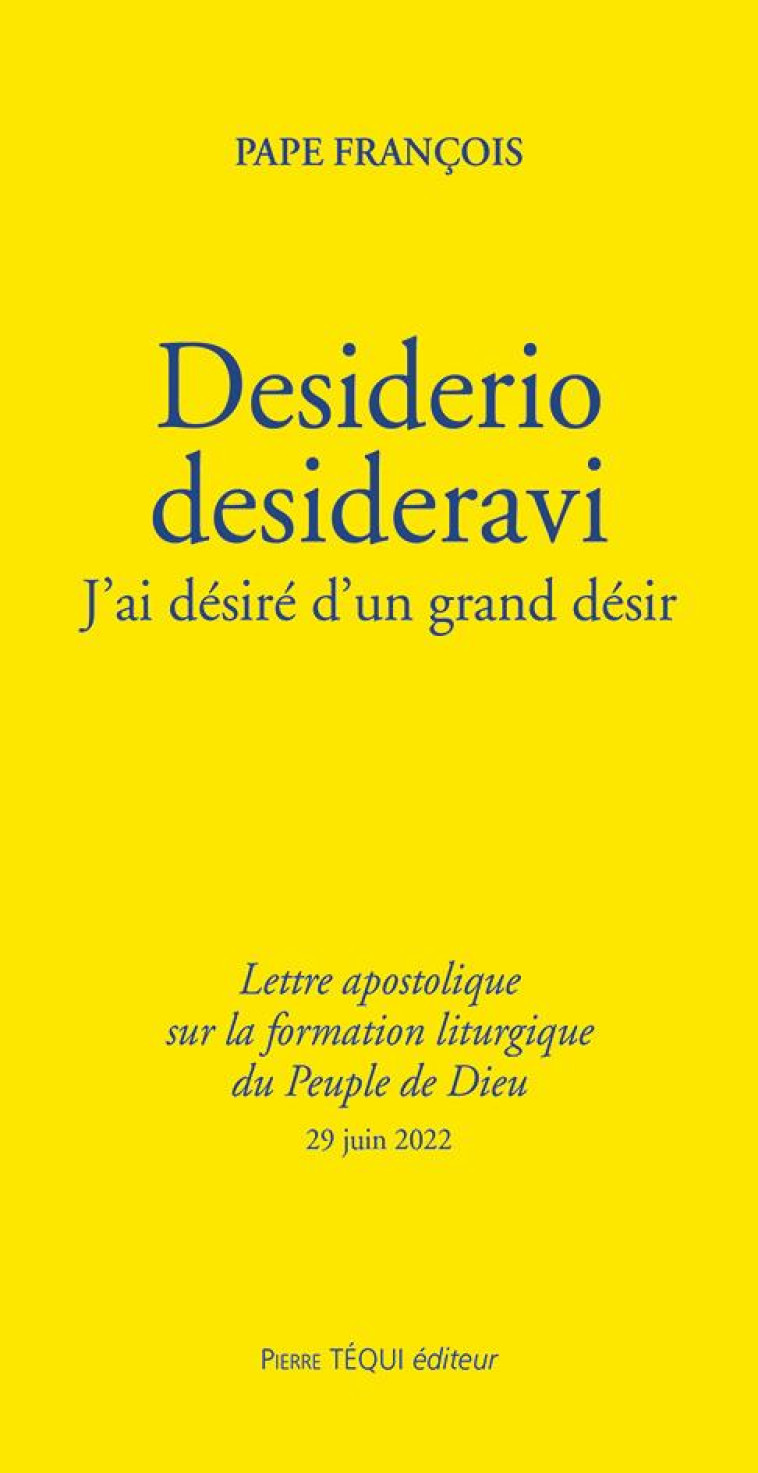 DESIDERIO DESIDERAVI - J'AI DESIRE D'UN GRAND DESIR - LETTRE APOSTOLIQUE SUR LA FORMATION LITURGIQUE - PAPE FRANCOIS - TEQUI