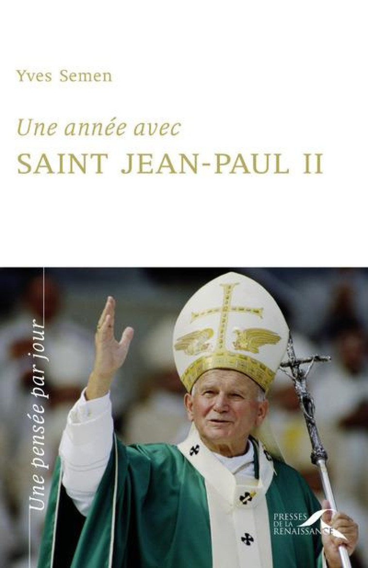 UNE ANNEE AVEC SAINT JEAN-PAUL II - YVES SEMEN - PRESSES RENAISS