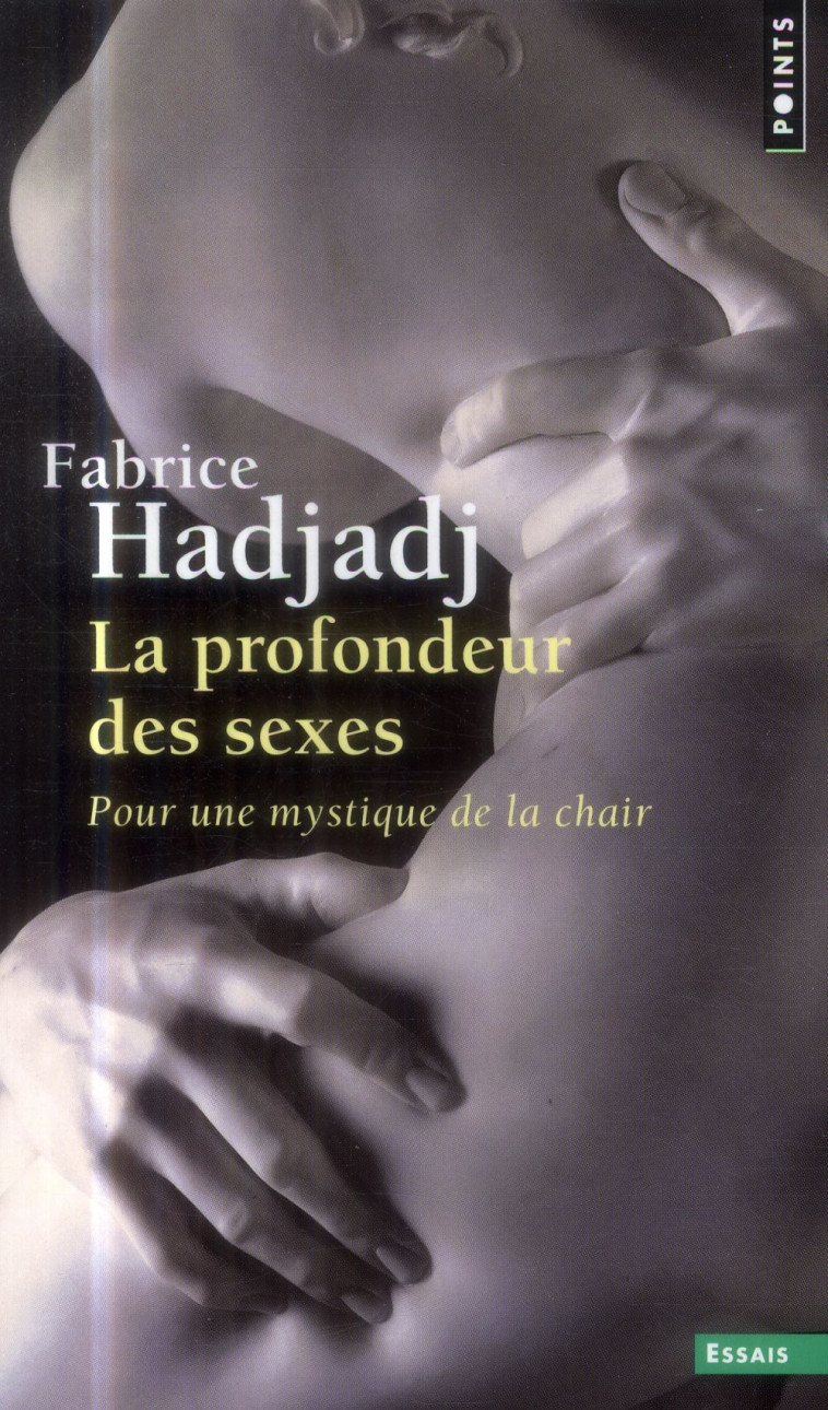 LA PROFONDEUR DES SEXES. POUR UNE MYSTIQUE DE LA CHAIR ((REEDITION)) - FABRICE HADJADJ - Points