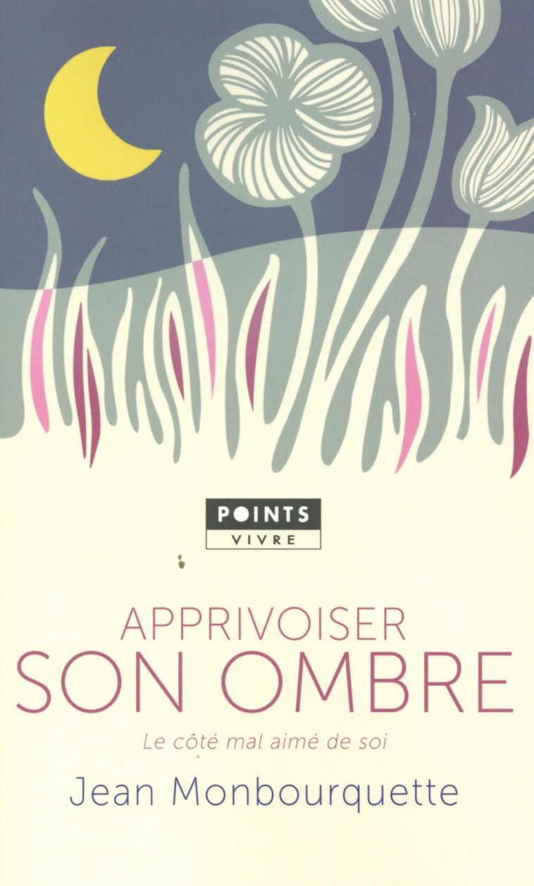 APPRIVOISER SON OMBRE. LE COTE MAL AIME DE SOI - JEAN MONBOURQUETTE - Points