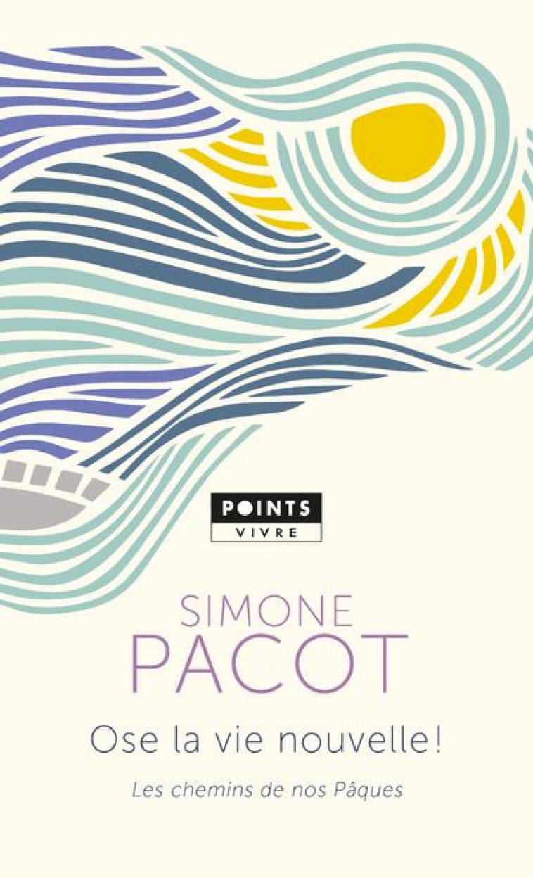 OSE LA VIE NOUVELLE ! . LES CHEMINS DE NOS PAQUES - PACOT SIMONE - POINTS