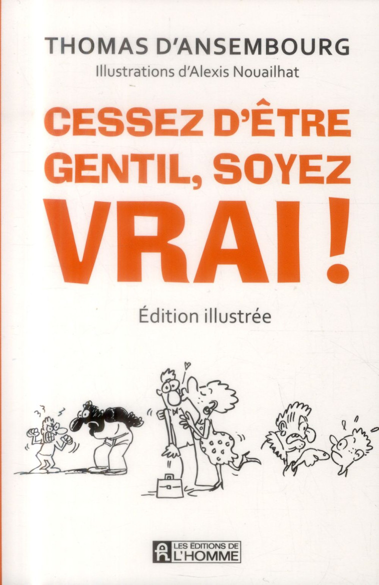 CESSEZ D'ETRE GENTIL, SOYEZ VRAI! (EDITION ILLUSTREE) - ANSEMBOURG/NOUAILHAT - HOMME (DE L')