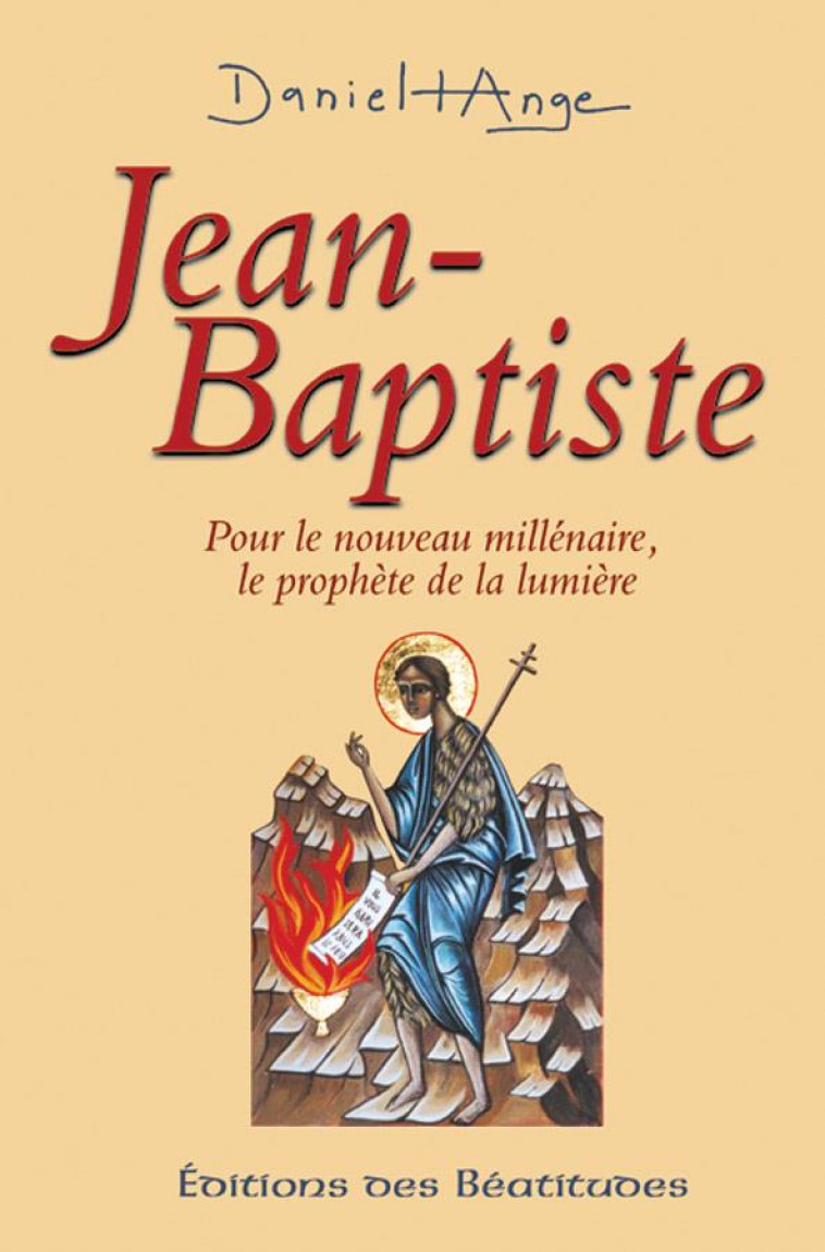 JEAN-BAPTISTE, PROPH?TE DE LA LUMI?RE - PERE DANIEL ANGE - BEATITUDES