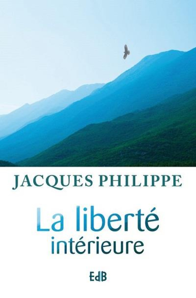 LA LIBERT? INT?RIEURE - JACQUES PHILIPPE - BEATITUDES