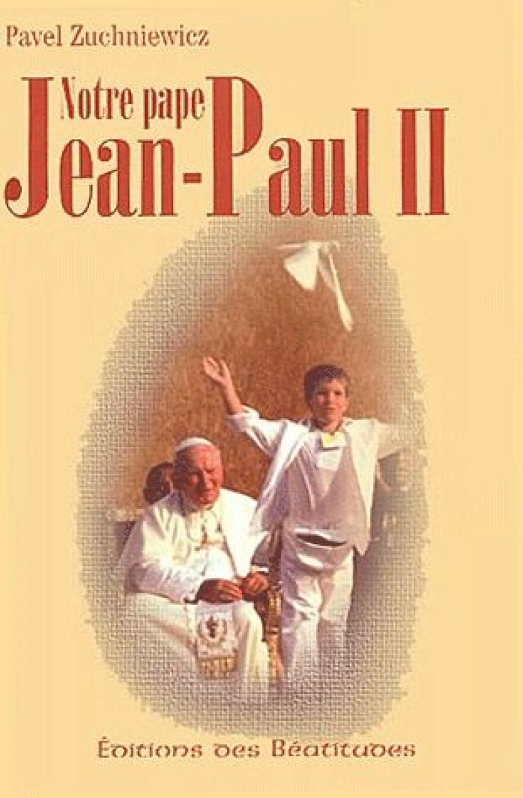 NOTRE PAPE JEAN-PAUL II - PAVEL ZUCHNIEWICZ - BEATITUDES