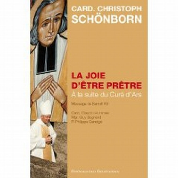 LA JOIE D'ETRE PRETRE - A LA SUITE DU CURE D'ARS - CARD. CHRISTOPH SCH?NBORN - BEATITUDES