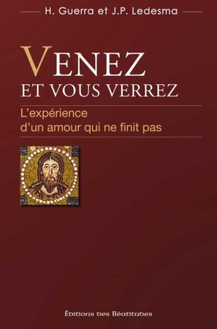 VENEZ ET VOUS VERREZ. L?EXP?RIENCE D?UN AMOUR QUI NE FINIT PAS - GUERRA/LEDESMA - BEATITUDES