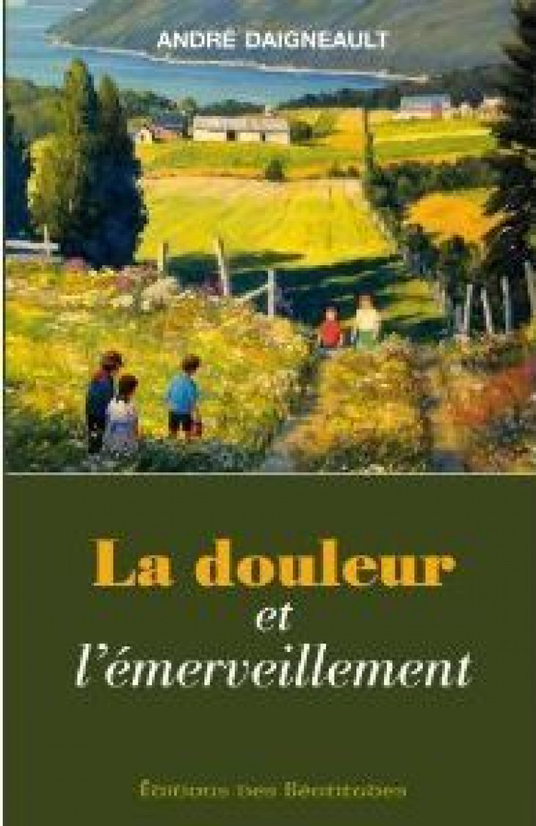 LA DOULEUR ET L'EMERVEILLEMENT - DAIGNEAULT ANDRE - BEATITUDES
