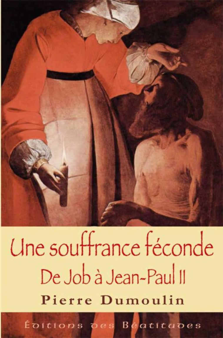 UNE SOUFFRANCE F?CONDE, ? L'?COUTE DE JOB - PIERRE DUMOULIN - BEATITUDES