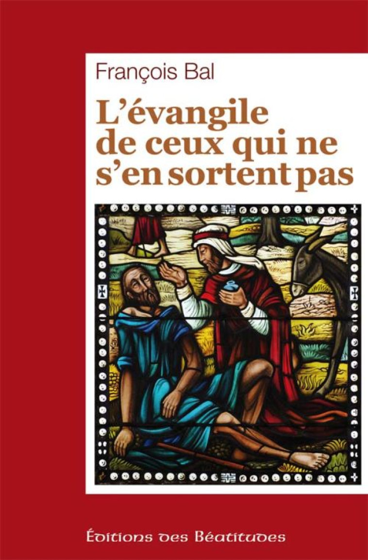 L'EVANGILE DE CEUX QUI NE S'EN SORTENT PAS - FRANCOIS BAL - BEATITUDES