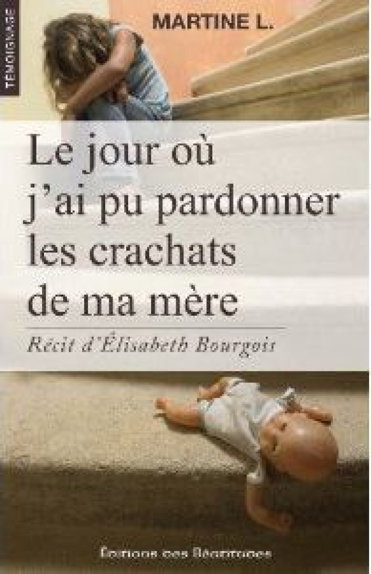 LE JOUR OU J'AI PU PARDONNER LES CRACHATS DE MA MERE - MARTINE L. - BEATITUDES