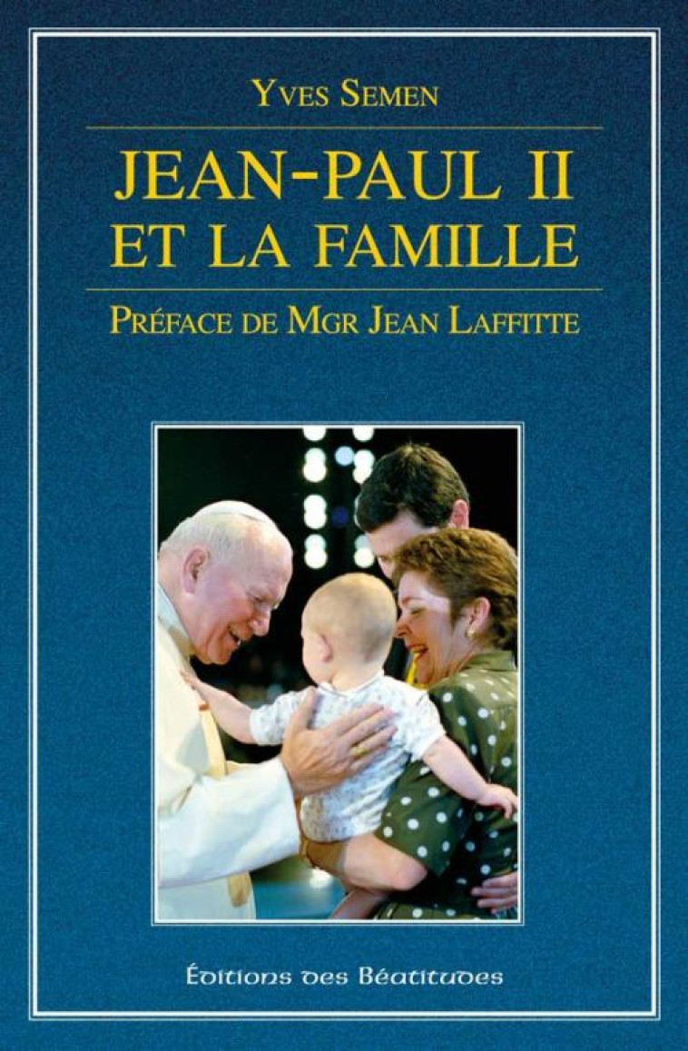 JEAN-PAUL II ET LA FAMILLE - YVES SEMEN - BEATITUDES