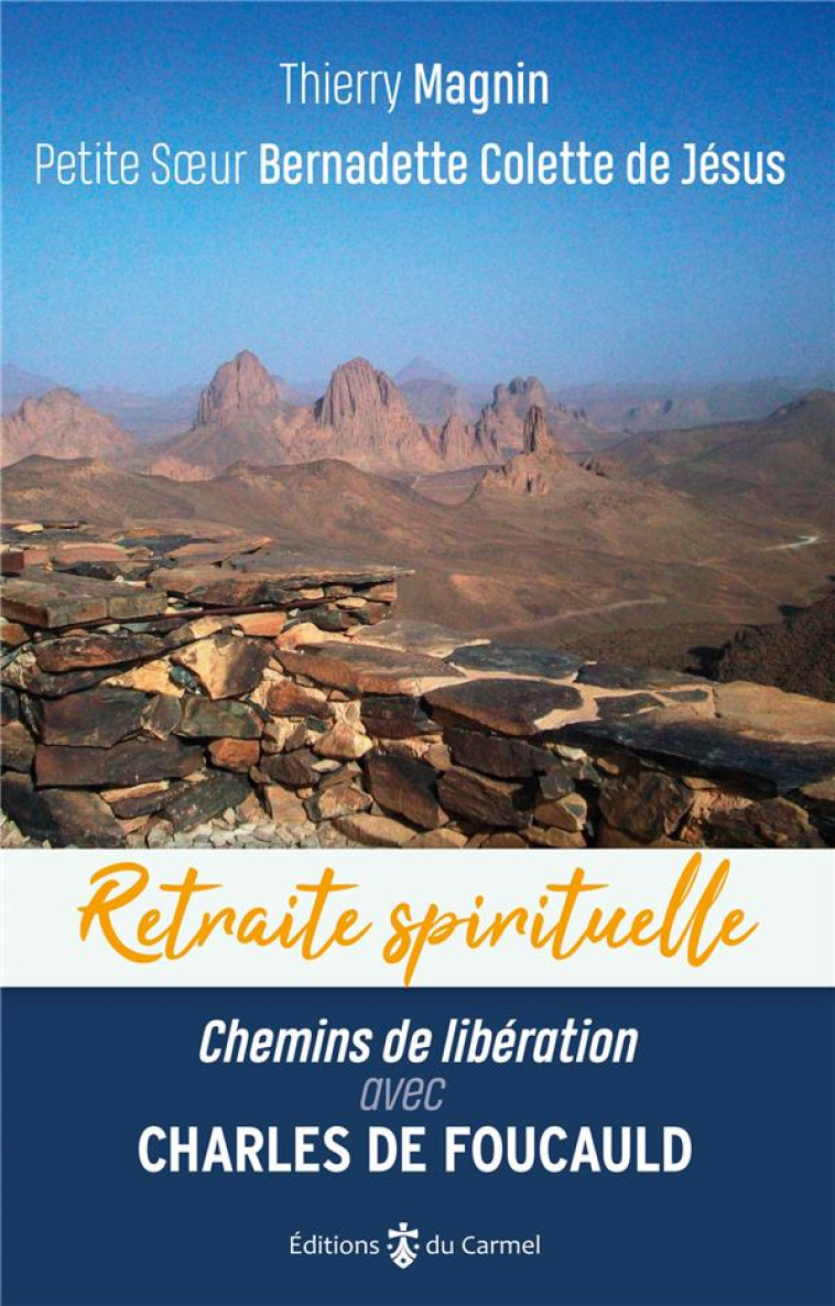 RETRAITE SPIRITUELLE - CHEMINS DE LIBERATION AVEC CHARLES DE FOUCAULD - MAGNIN - CARMEL