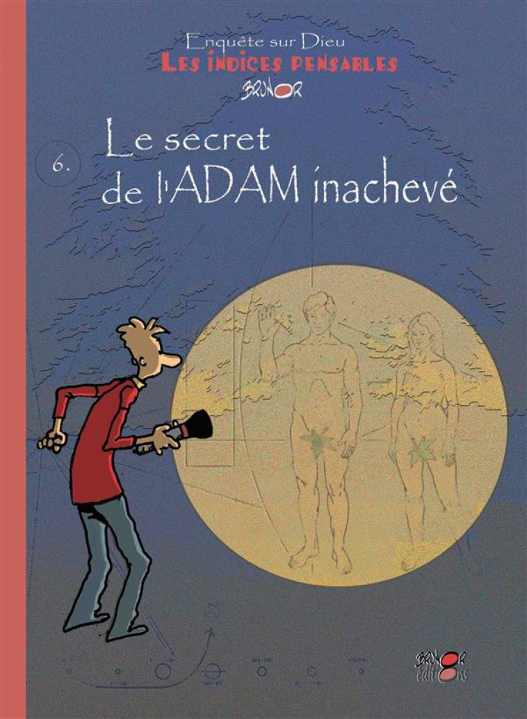 LES INDICES-PENSABLES - T6 - LE SECRET DE L'ADAM INACHEVE (SAISON 2) - BRUNOR - Brunor éditions