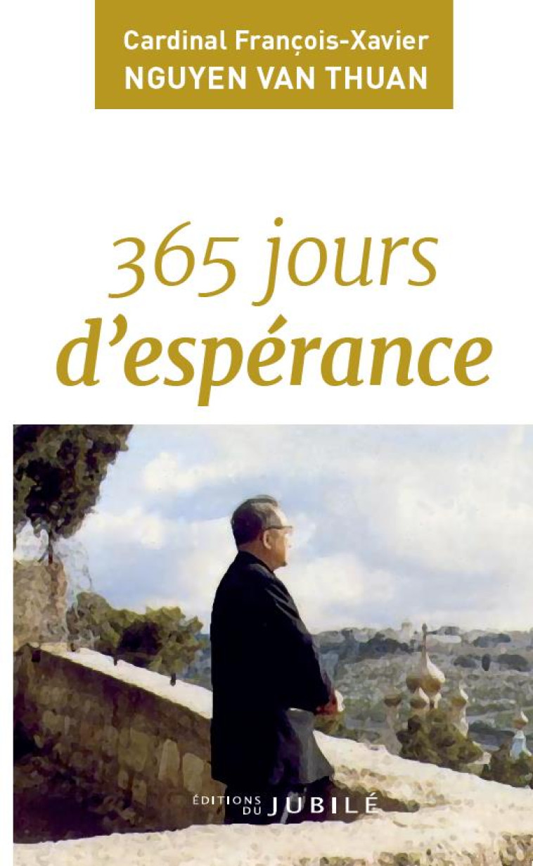 365 JOURS D'ESPERANCE - NGUYEN VAN THUAN F-X - JUBILE