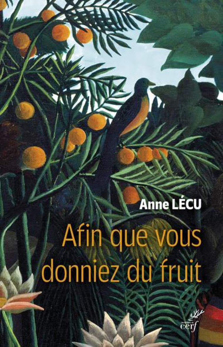 AFIN QUE VOUS DONNIEZ DU FRUIT - LECU ANNE - CERF