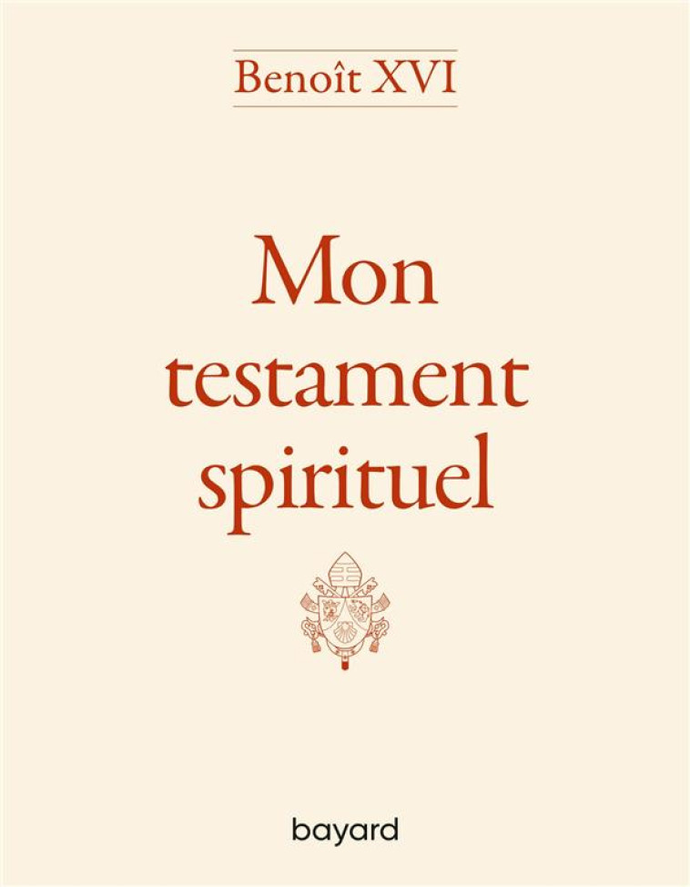 MON TESTAMENT SPIRITUEL - BENOIT XVI - BAYARD CULTURE