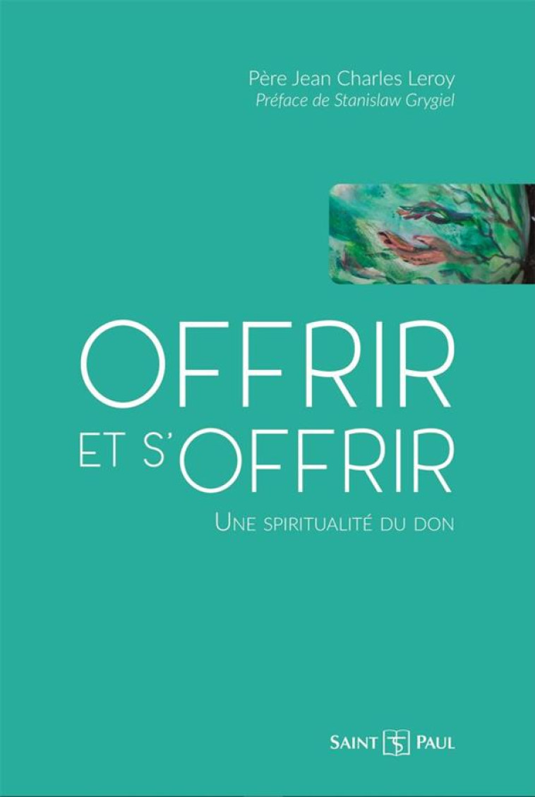 OFFRIR ET S'OFFRIR - UNE SPIRITUALITE DU DON - LEROY/GRYGIEL - SAINTPAUL