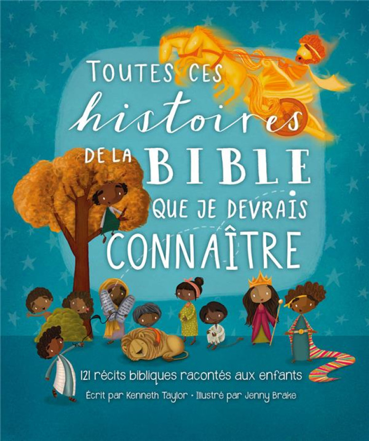 TOUTES CES HISTOIRES DE LA BIBLE QUE JE DEVRAIS CONNAITRE - 120 RECITS POUR LES TOUT-PETITS - TAYLOR KENNETH - BLF EUROPE