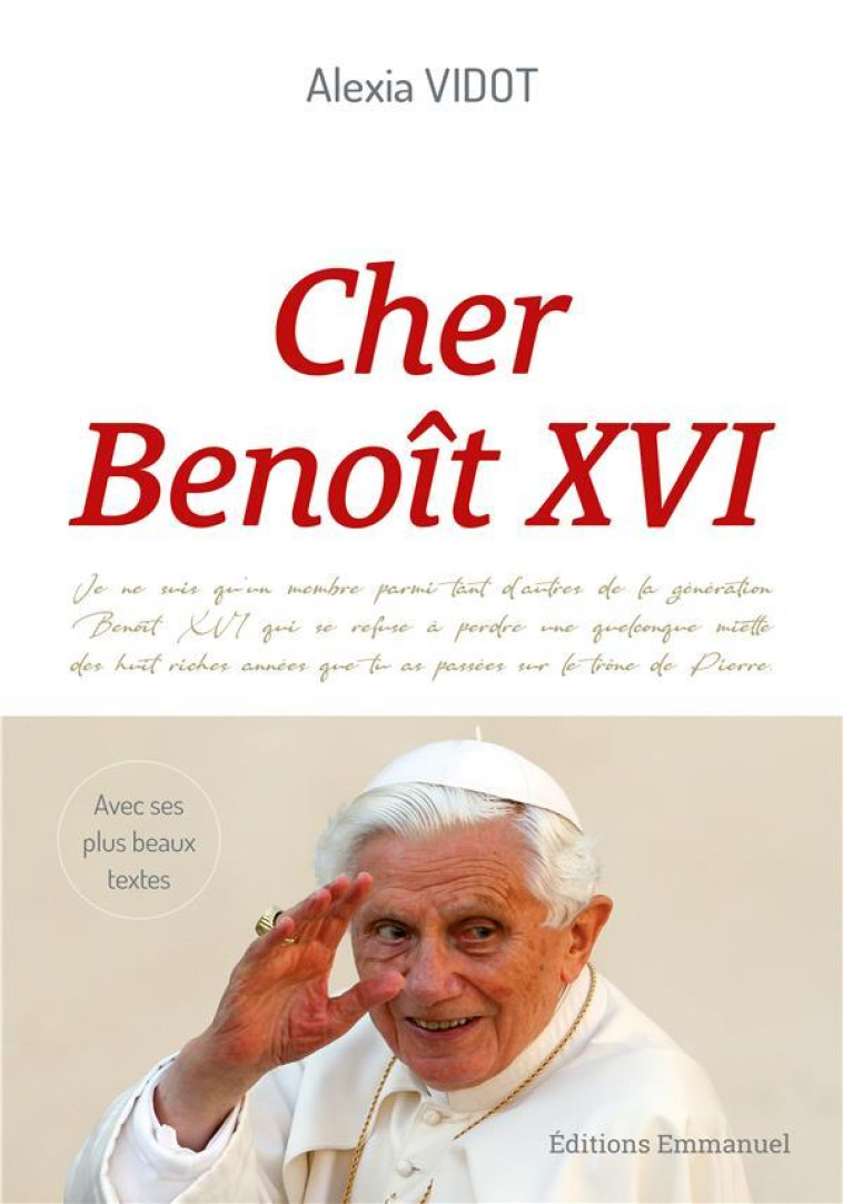 CHER BENOIT XVI - L'HERITAGE D'UN GRAND PAPE A TRAVERS SES PLUS BEAUX TEXTES - VIDOT ALEXIA - EMMANUEL