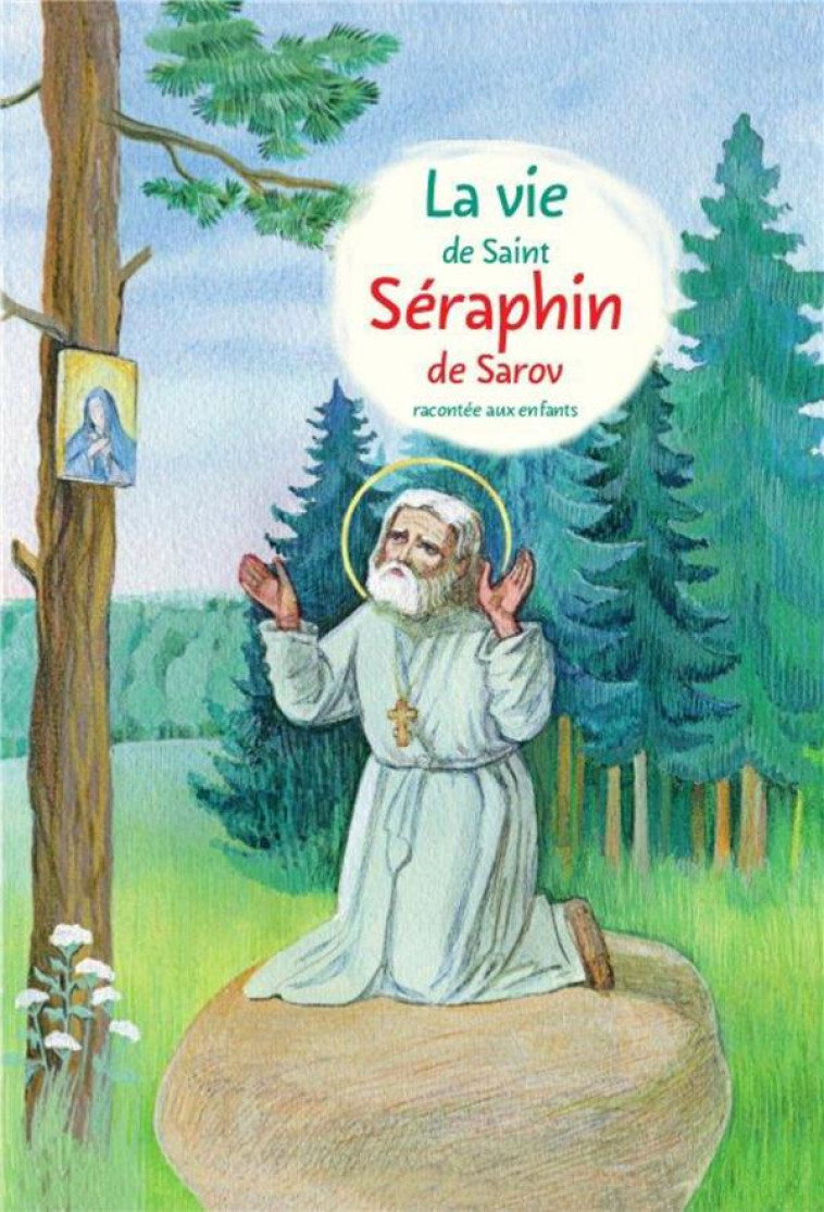 LA VIE DE SAINT SERAPHIN DE SAROV RACONTEE AUX ENFANTS - TKATCHENKO ALEKSANDR - DU LUMIGNON