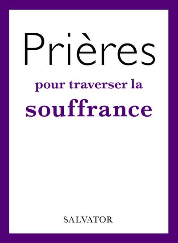 PRIERES POUR TRAVERSER  LA SOUFFRANCE - FLORENCE VIELLARD . - SALVATOR