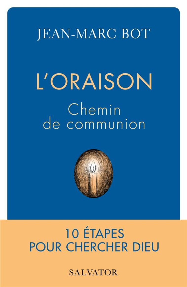 L ORAISON, CHEMIN DE COMMUNION - 10 ETAPES POUR CHERCHER DIEU - BOT JEAN-MARC - SALVATOR