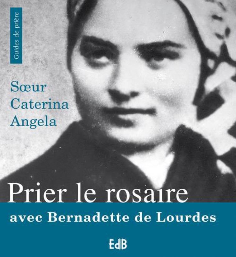 PRIER LE ROSAIRE AVEC BERNADETTE DE LOURDES - SR CATERINA- ANGELA - BEATITUDES