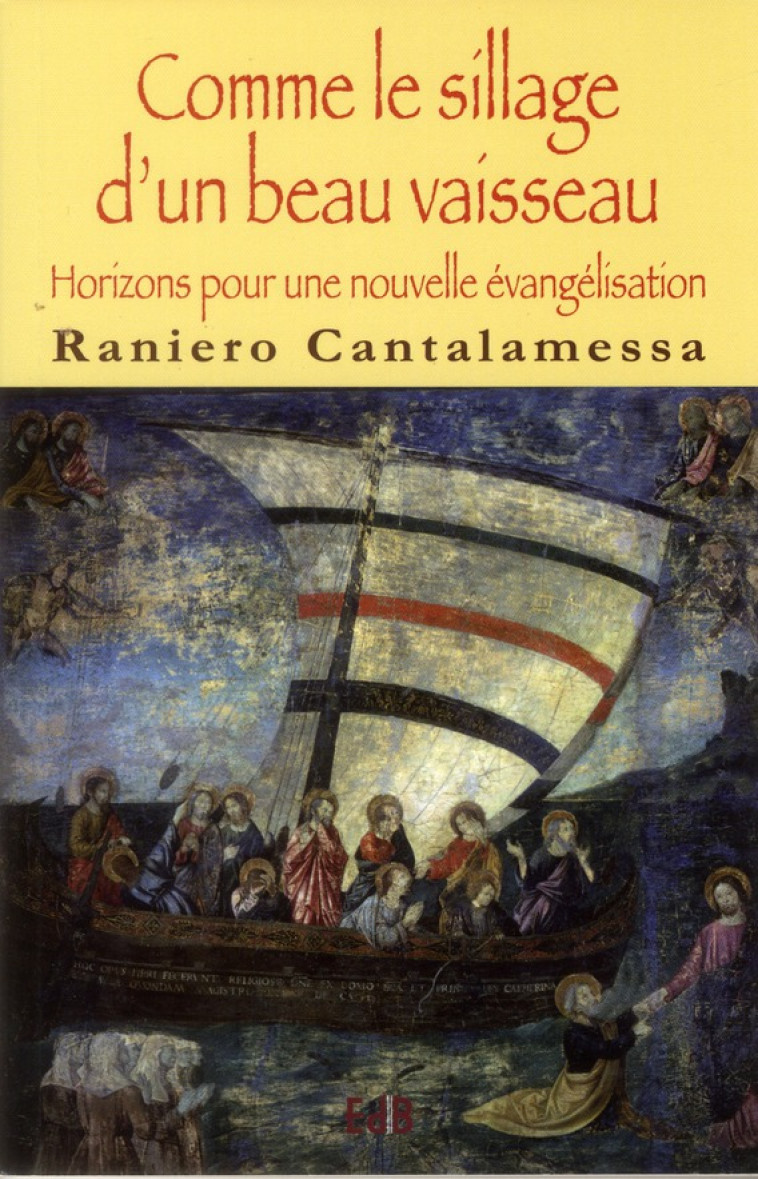 COMME LE SILLAGE D'UN BEAU VAISSEAU. HORIZONS POUR UNE NOUVELLE ?VANG?LISATION. - RANIERO CANTALAMESSA - BEATITUDES