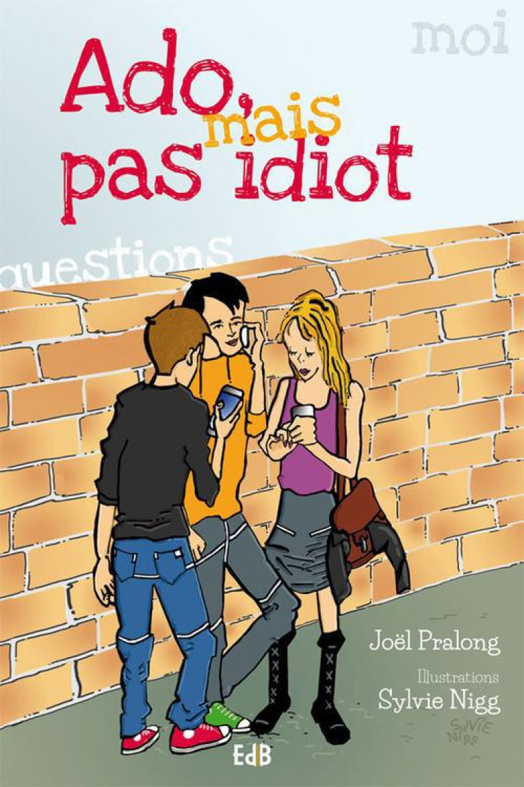 ADO MAIS PAS IDIOT - JOEL PRALONG - Ed. des Béatitudes